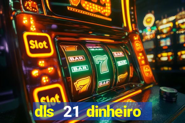 dls 21 dinheiro infinito download